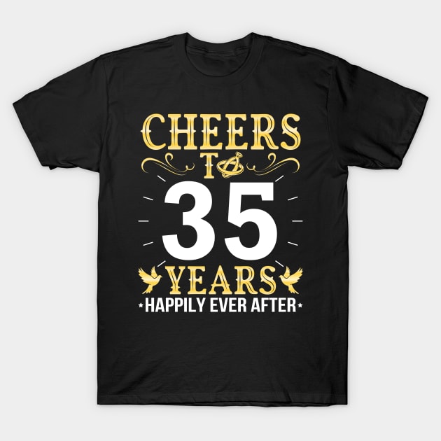 Cheers To 35 Years Happily Ever After Married Wedding T-Shirt by Cowan79